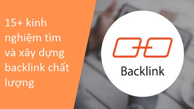 15+ kinh nghiệm tìm và xây dựng backlink chất lượng